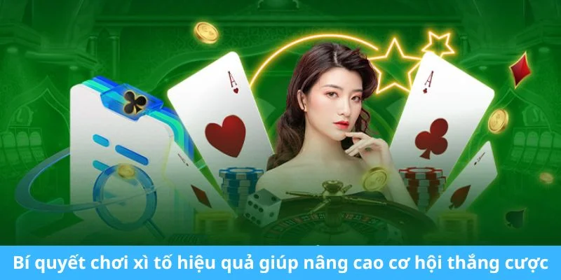 Bí quyết chơi xì tố hiệu quả giúp nâng cao cơ hội thắng cược