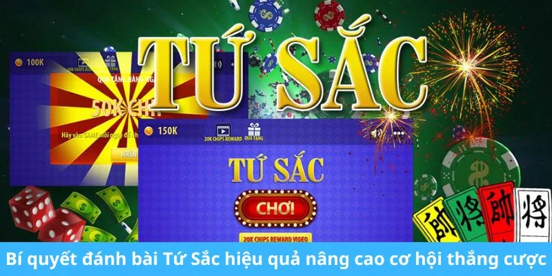 Bí quyết đánh bài Tứ Sắc hiệu quả giúp nâng cao cơ hội thắng cược