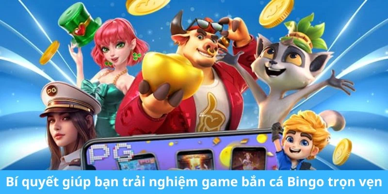 Bí quyết giúp bạn trải nghiệm game bắn cá Bingo trọn vẹn