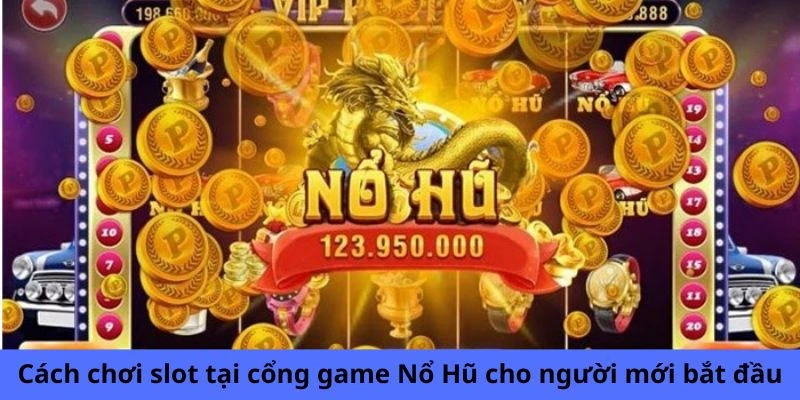 Cách chơi slot tại Cổng game Nổ Hũ cho người mới bắt đầu