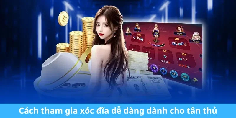 Cách tham gia xóc đĩa dễ dàng dành cho tân thủ