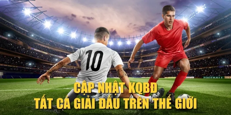 Cập nhật KQBĐ tất cả giải đấu trên thế giới