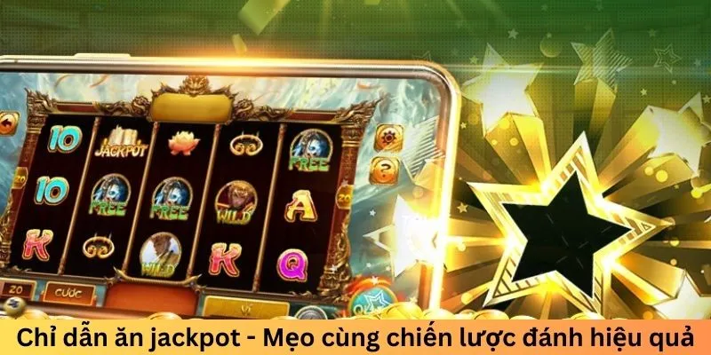 Chỉ dẫn ăn jackpot - Mẹo cùng chiến lược đánh hiệu quả