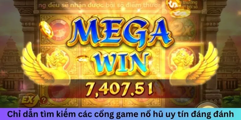 Chỉ dẫn tìm kiếm các Cổng game Nổ Hũ uy tín đáng đánh