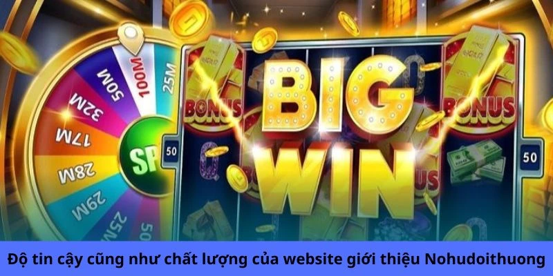 Độ tin cậy cũng như chất lượng của website giới thiệu Nohudoithuong