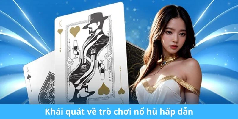 Khái quát về trò chơi nổ hũ hấp dẫn