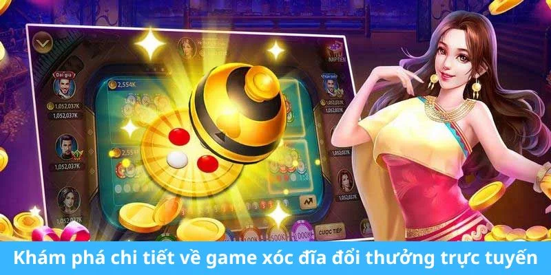 Khám phá chi tiết về game xóc đĩa đổi thưởng trực tuyến