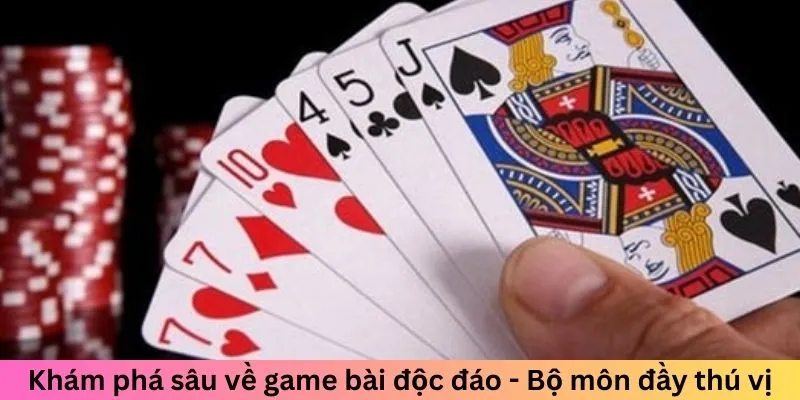 Khám phá sâu về game bài độc đáo - Bộ môn đầy thú vị