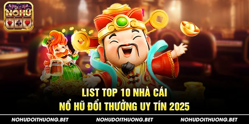 Top 10+ nhà cái nổ hũ hot nhất 2025