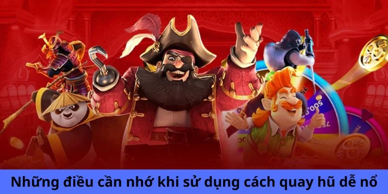 Những điều cần nhớ khi sử dụng cách quay hũ dễ nổ