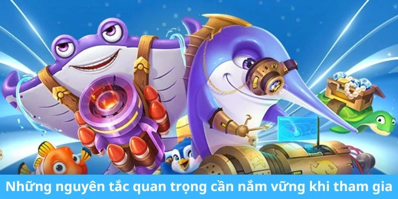 Những nguyên tắc quan trọng cần nắm vững khi tham gia 