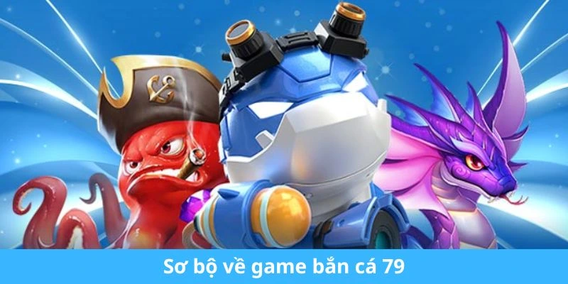 Sơ bộ về game bắn cá 79