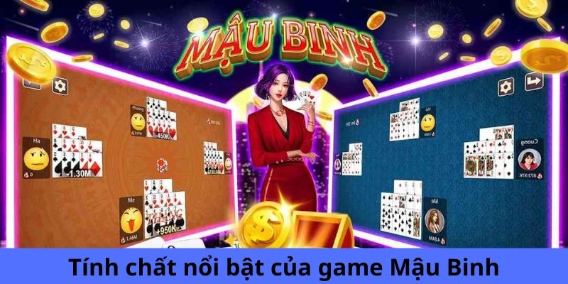 Tính chất nổi bật của game Mậu Binh