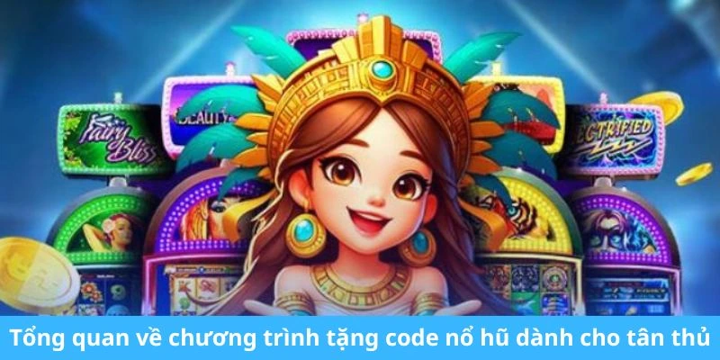 Tổng quan về chương trình tặng code nổ hũ dành cho tân thủ