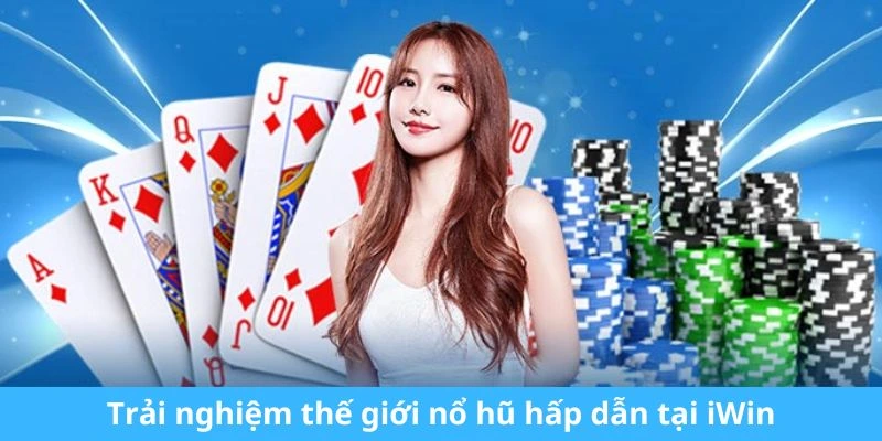 Trải nghiệm thế giới nổ hũ hấp dẫn tại iWin