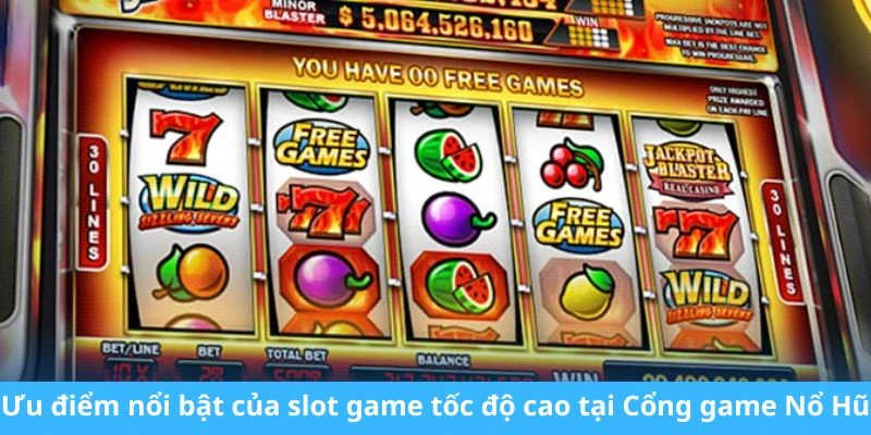 Ưu điểm nổi bật của slot game tốc độ cao tại Cổng game Nổ Hũ