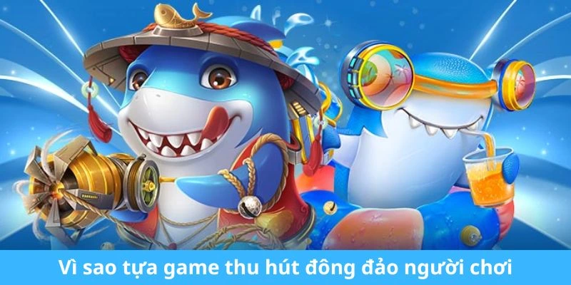 Vì sao tựa game thu hút đông đảo người chơi